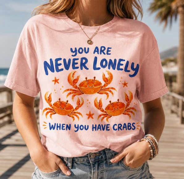 You Are Never Lonely When You Have Crabs Shirt