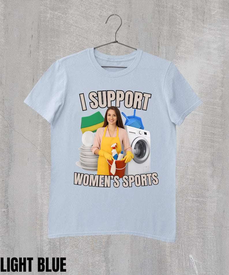 I Support Women's Sports Funny Sarcastic Shirt
