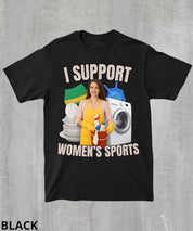 I Support Women's Sports Funny Sarcastic Shirt