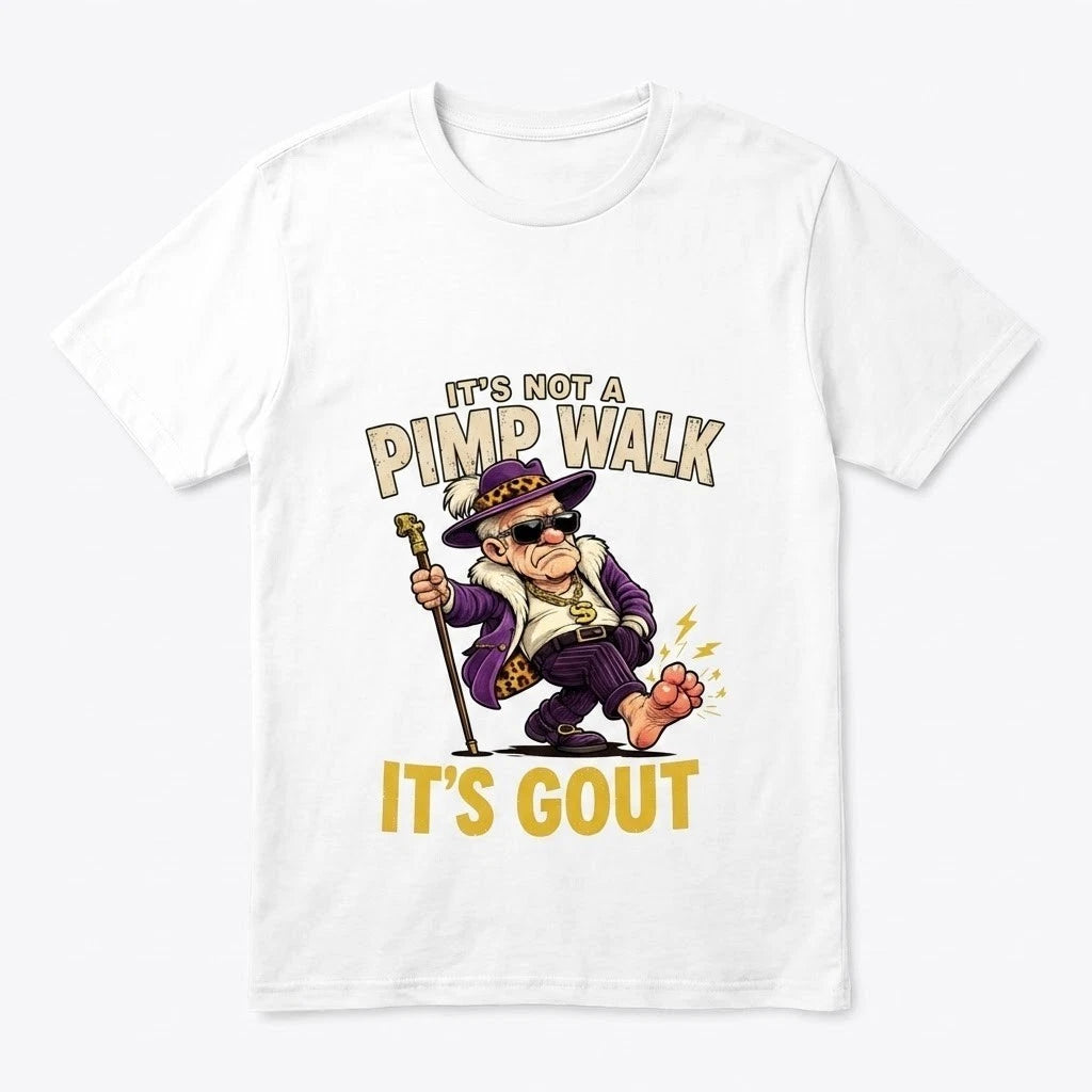 Funny It's Not A Pimp Walk It's Gout T-Shirt