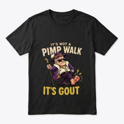 Funny It's Not A Pimp Walk It's Gout T-Shirt
