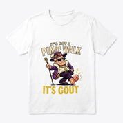 Funny It's Not A Pimp Walk It's Gout T-Shirt